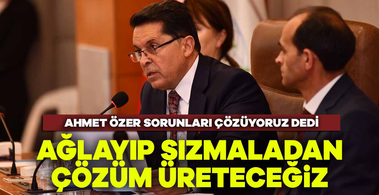 Ahmet Özer: Ağlayıp sızmaladan çözüm üreteceğiz