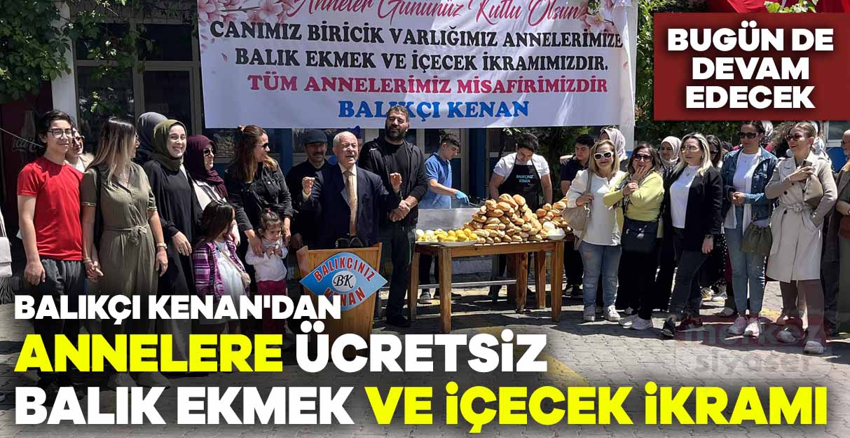 Balıkçı Kenan’dan annelere ücretsiz balık ekmek ve içecek ikramı