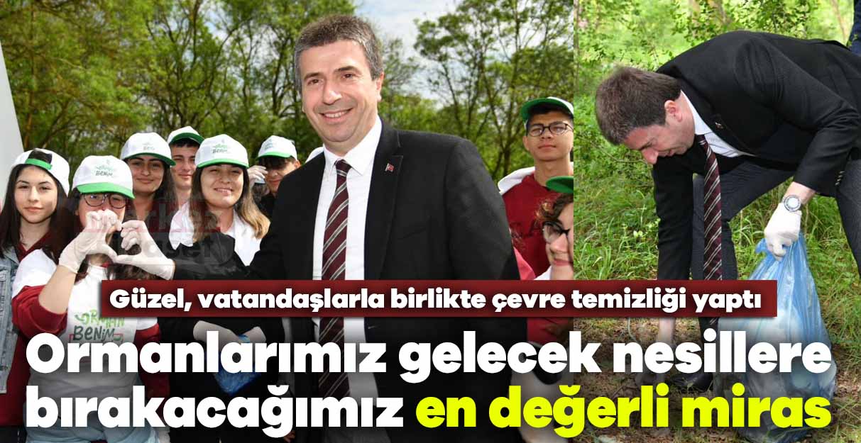 Erhan Güzel: Ormanlarımız gelecek nesiller bırakacağımız en değerli miras