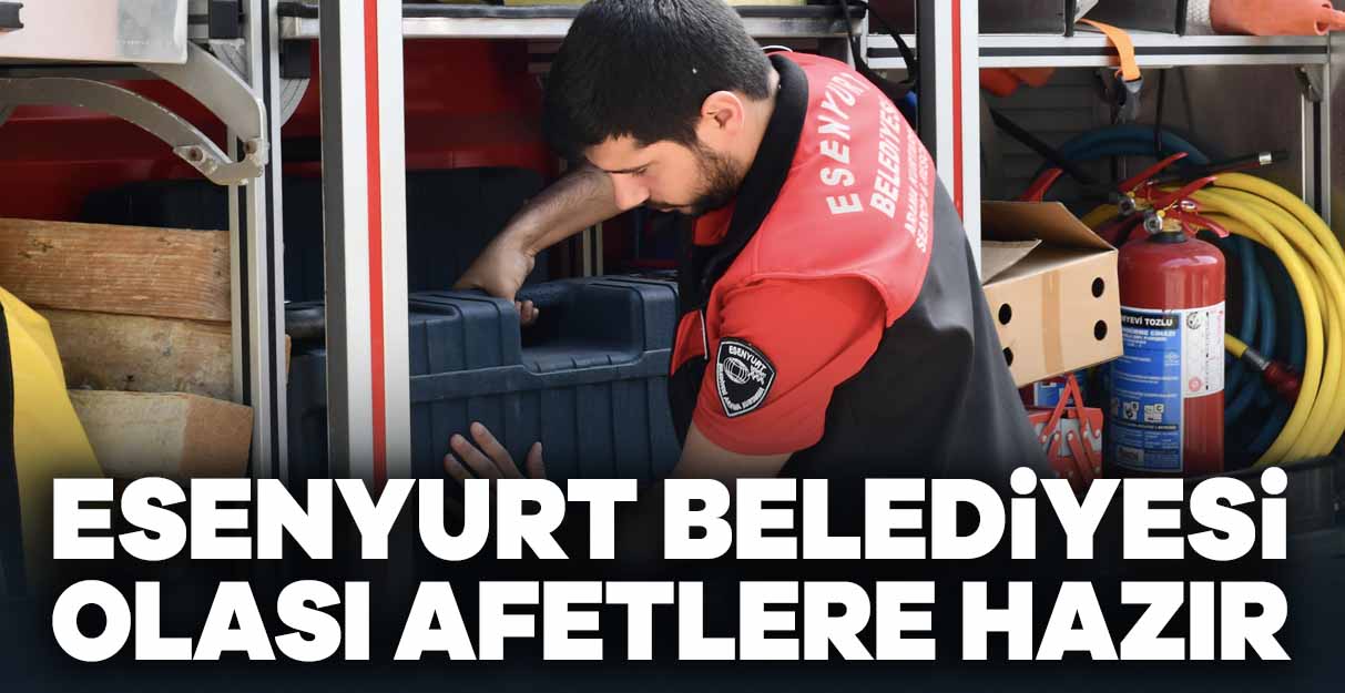 Esenyurt Belediyesi olası afetlere hazır