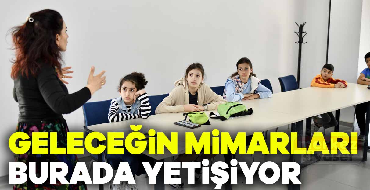 Geleceğin mimarları burada yetişiyor