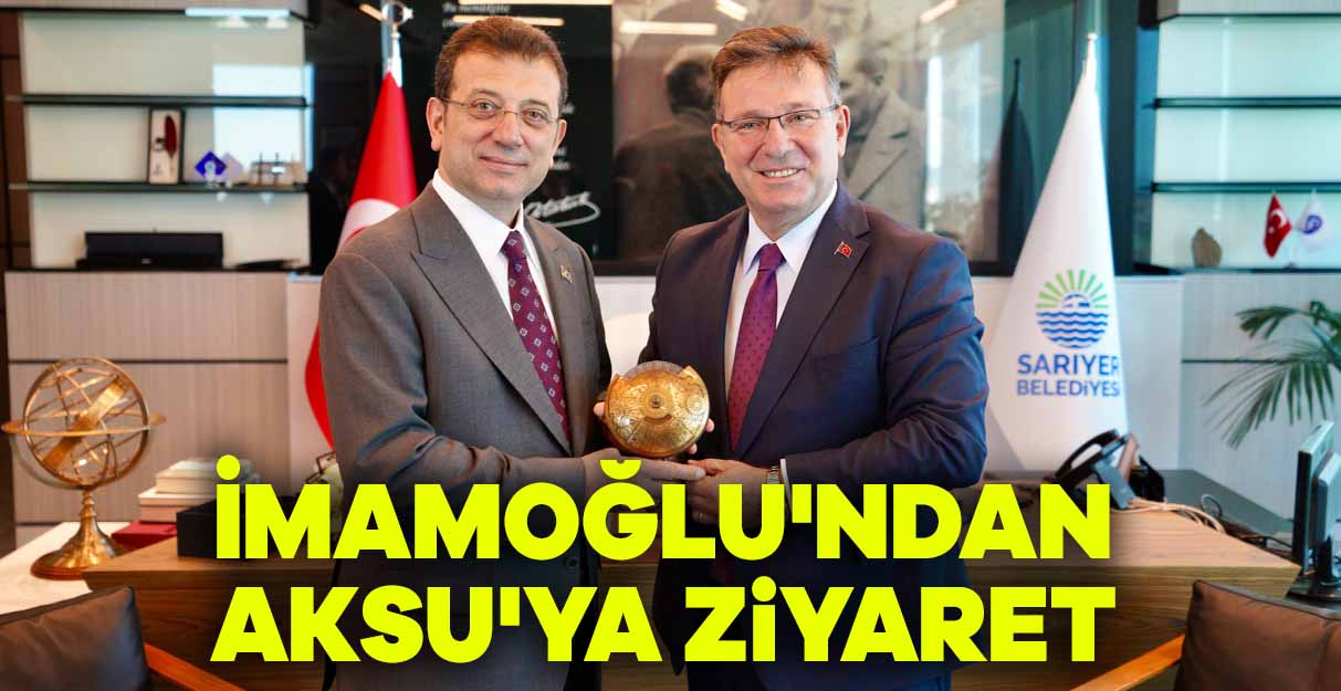 İmamoğlu’ndan Aksu’ya ziyaret