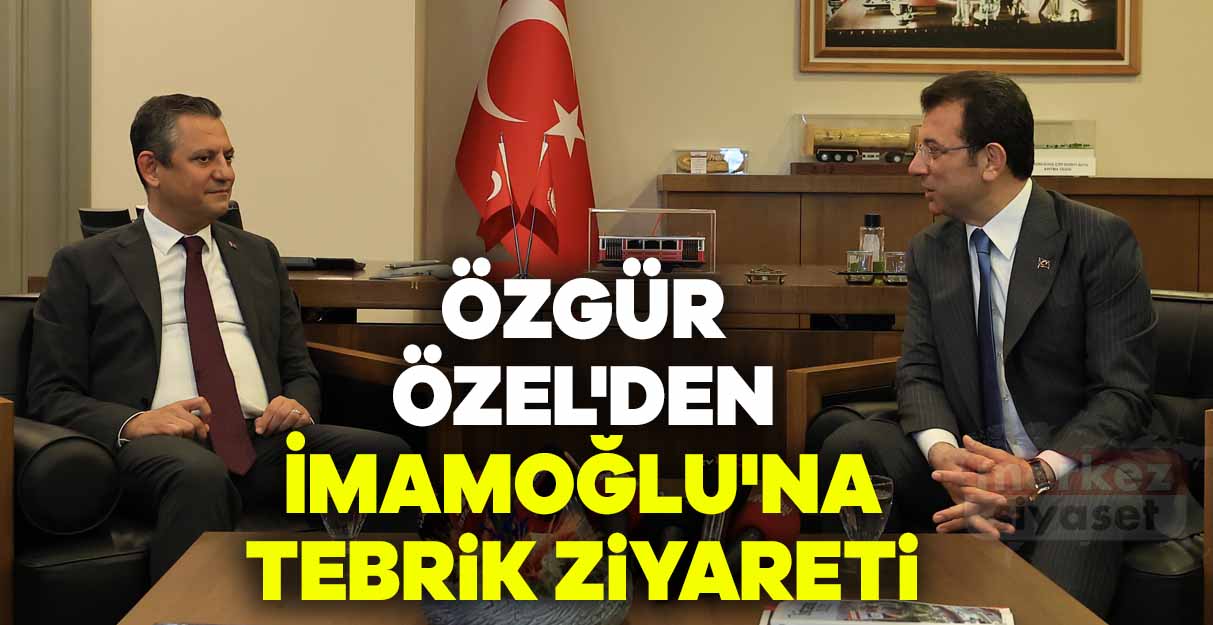 Özgür Özel’den İmamoğlu’na tebrik ziyareti