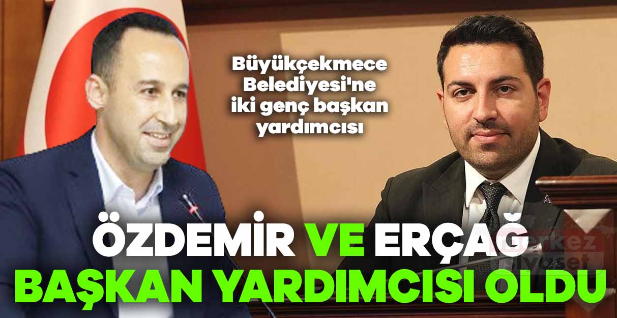 Büyükçekmece Belediyesi’ne iki genç başkan yardımcısı