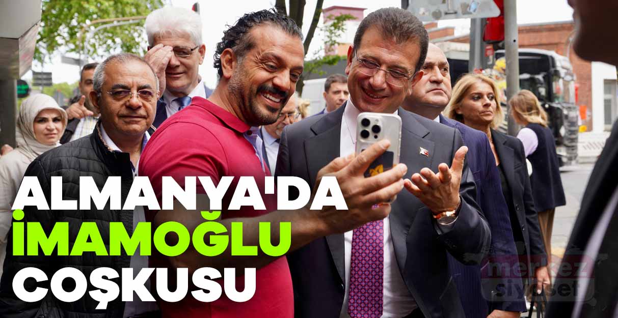 Almanya’da İmamoğlu coşkusu