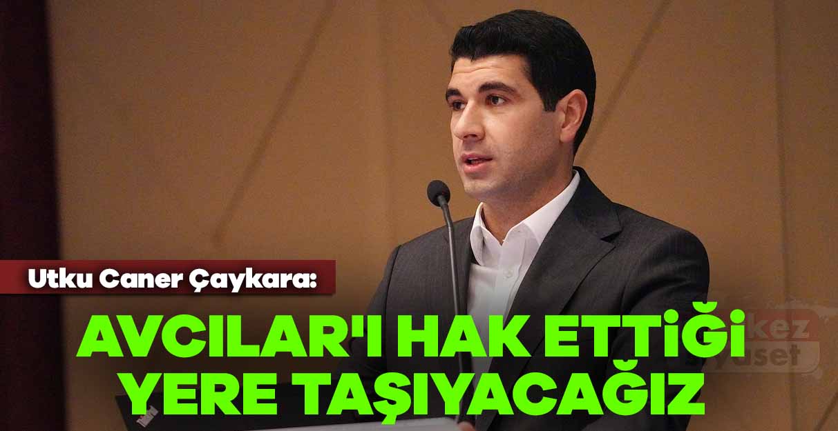 Utku Caner Çaykara: Avcılar’ı hak ettiği yere taşıyacağız