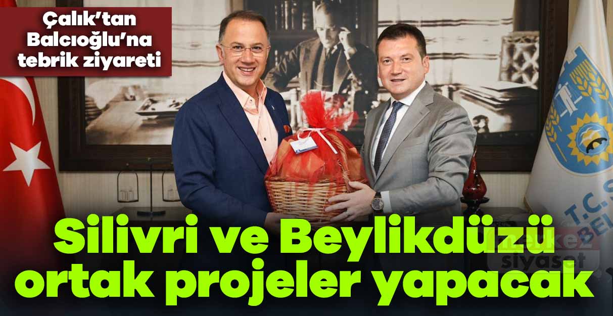 Silivri ve Beylikdüzü ortak projeler yapacak