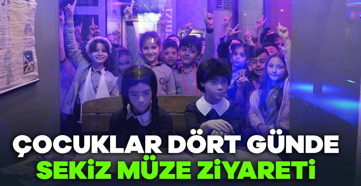 Çocuklar dört günde sekiz müze ziyareti