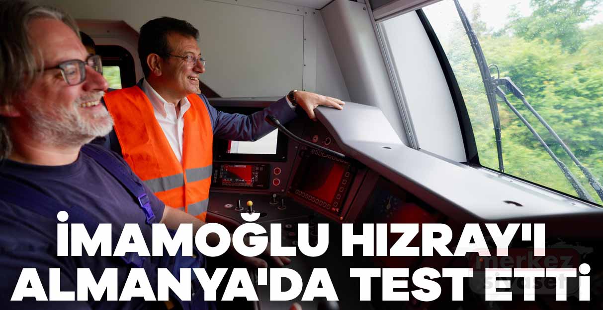 İmamoğlu HIZRAY’ı Almanya’da test etti