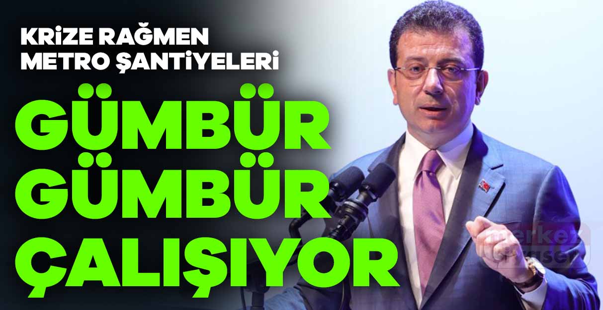 İmamoğlu: Krize rağmen metro şantiyeleri gümbür gümbür çalışıyor