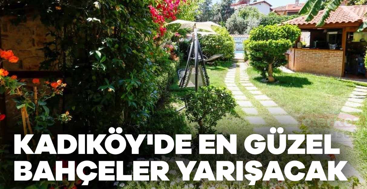 Kadıköy’de güzel bahçeler yarışacak