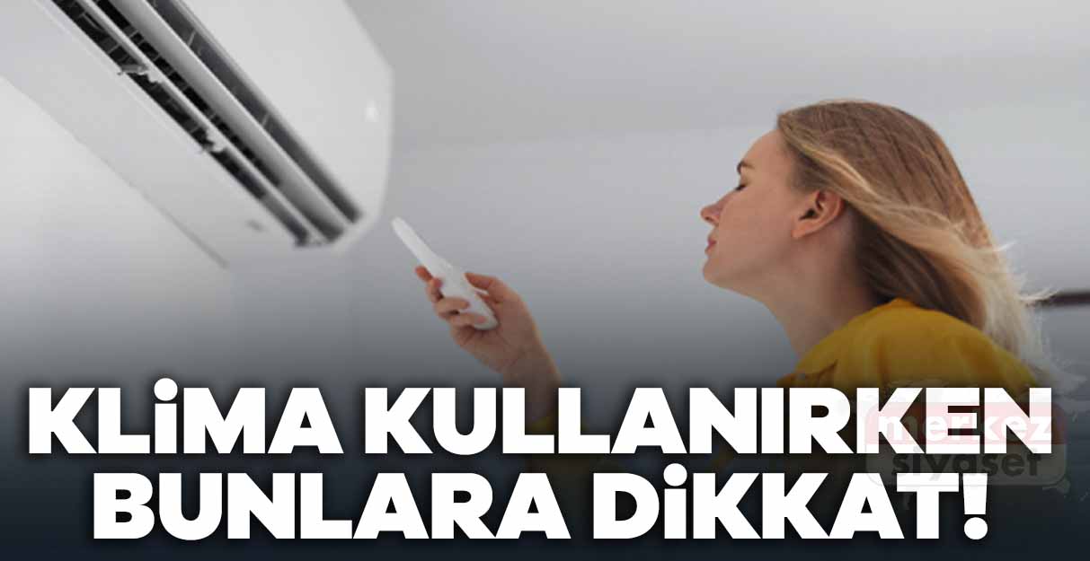 Klima kullanırken bunlara dikkat!