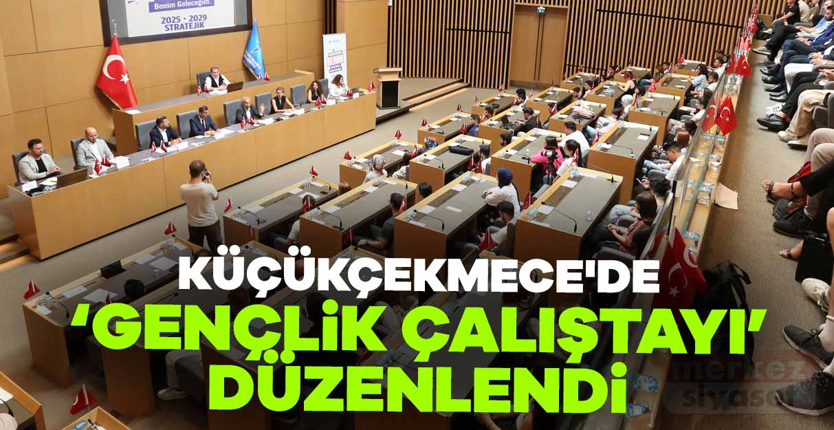 Küçükçekmece’de ‘Gençlik Çalıştayı’ düzenlendi