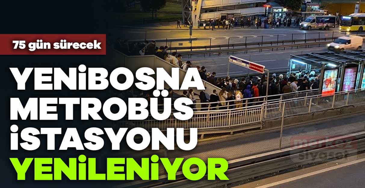 Yenibosna metrobüs istasyonu yenileniyor