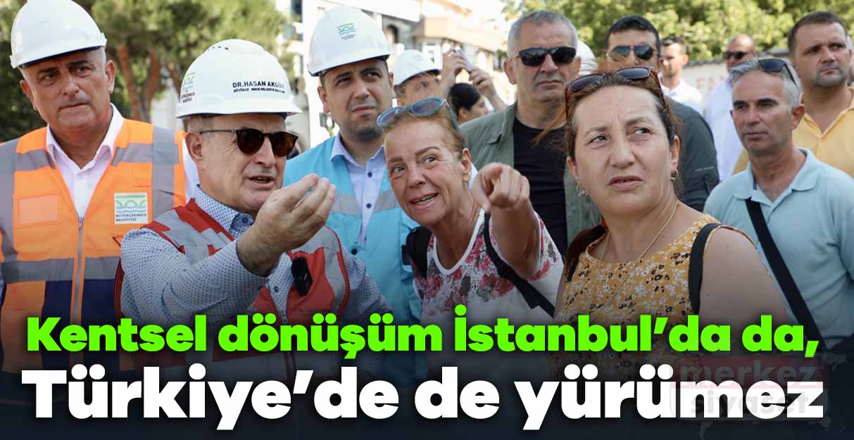 Akgün: Kentsel dönüşüm İstanbul’da da, Türkiye’de de yürümez