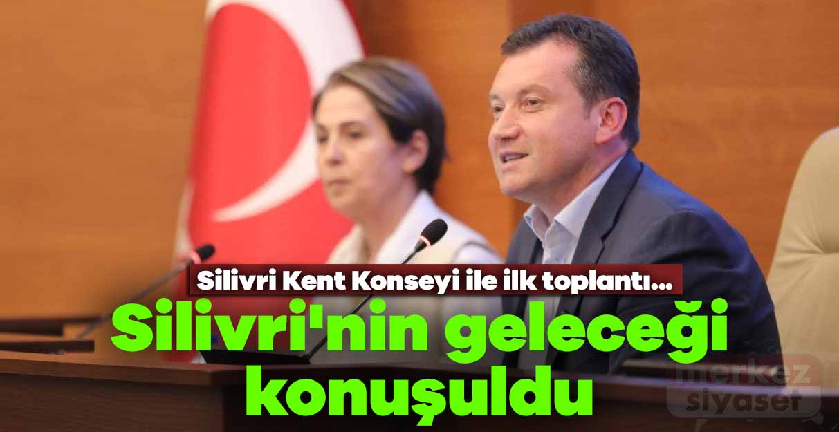 Silivri’nin geleceği konuşuldu