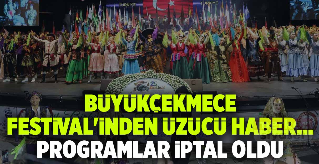 Büyükçekmece Festival’inden üzücü haber… Programlar iptal oldu