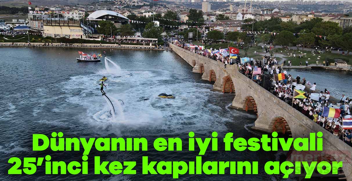 Dünyanın en iyi festivali 25’inci kez kapılarını açıyor