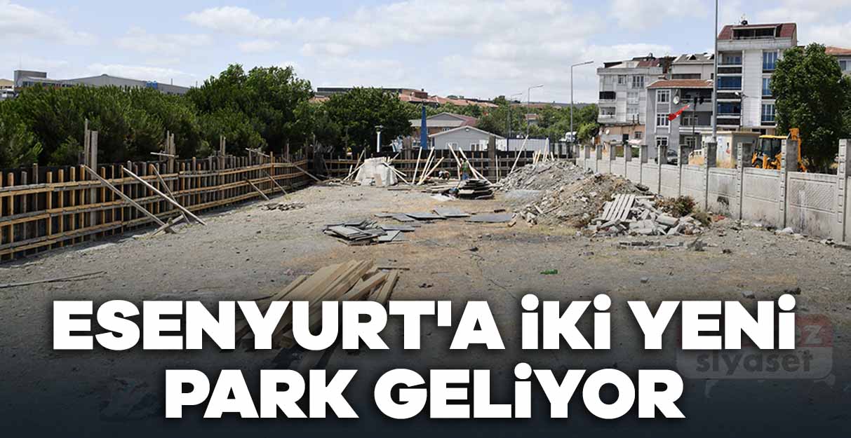 Esenyurt’a iki yeni park geliyor