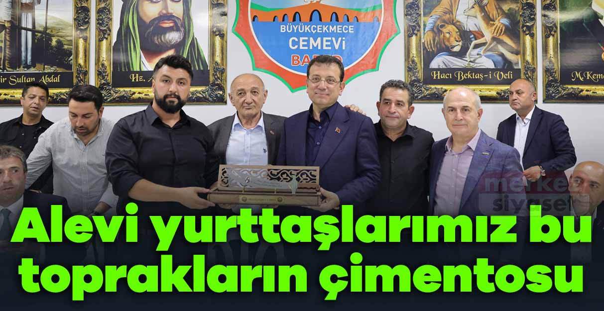 İmamoğlu: Alevi yurttaşlarımız bu toprakların çimentosu