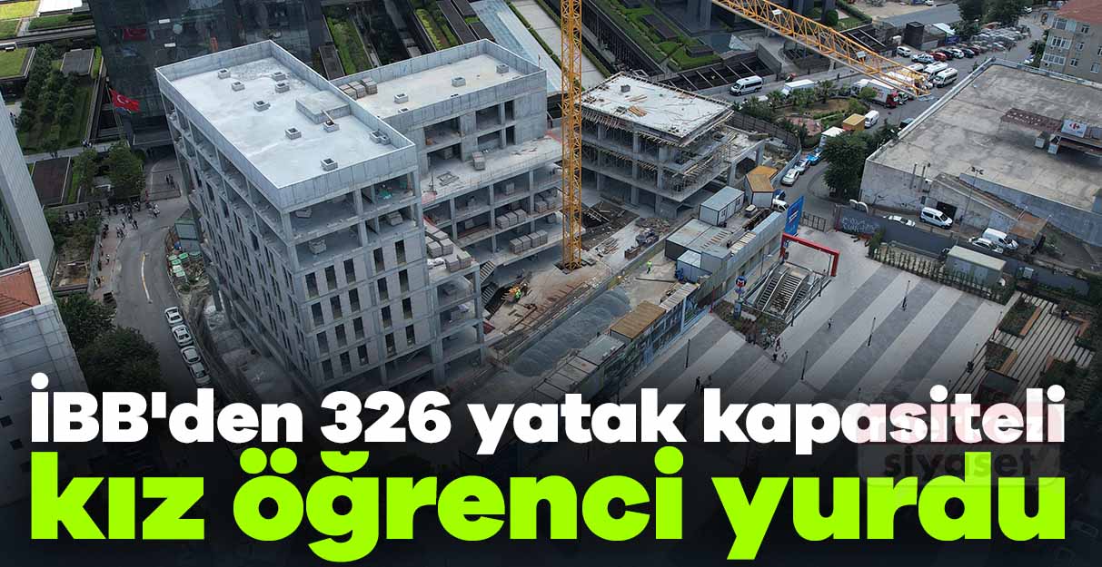 İBB’den 326 yatak kapasiteli kız öğrenci yurdu