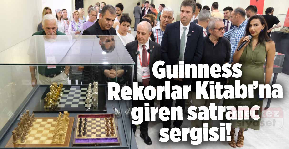 Guinness Rekorlar Kitabı’na giren satranç sergisi!