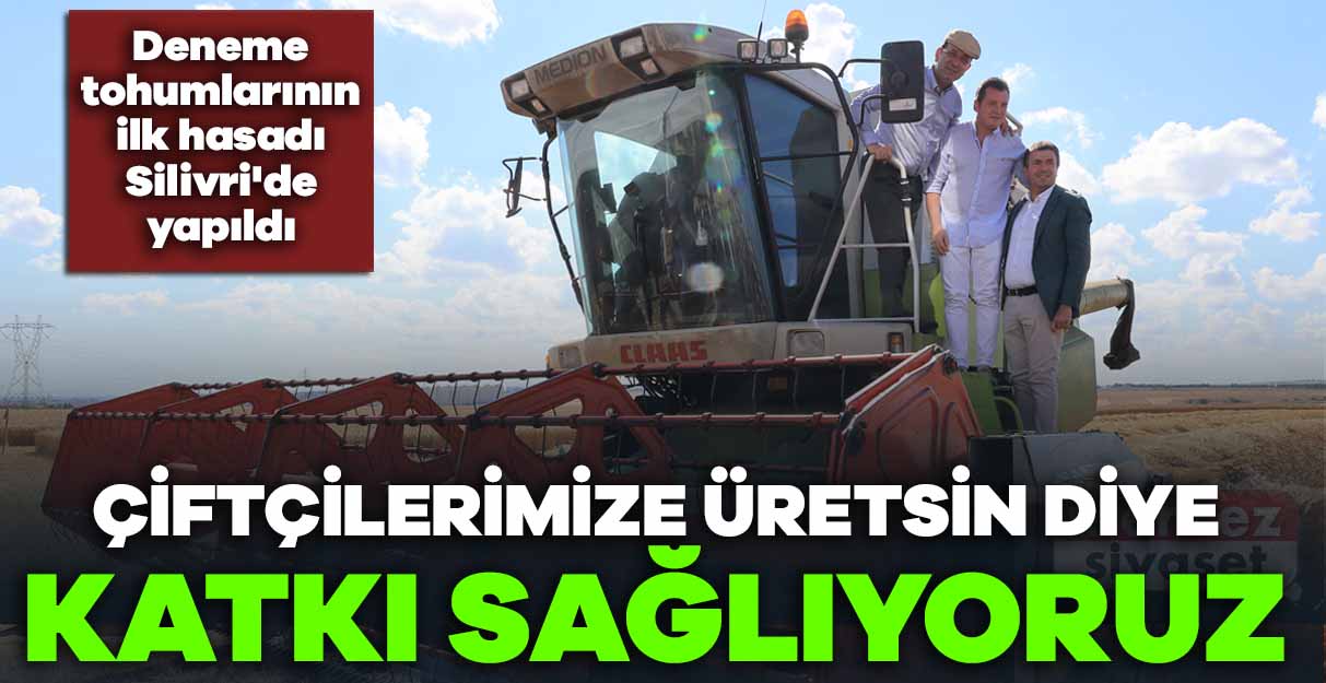 Deneme tohumlarının ilk hasadı Silivri’de yapıldı