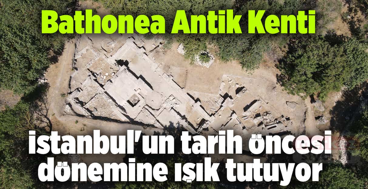 Bathonea Antik Kenti İstanbul’un tarih öncesi dönemine ışık tutuyor