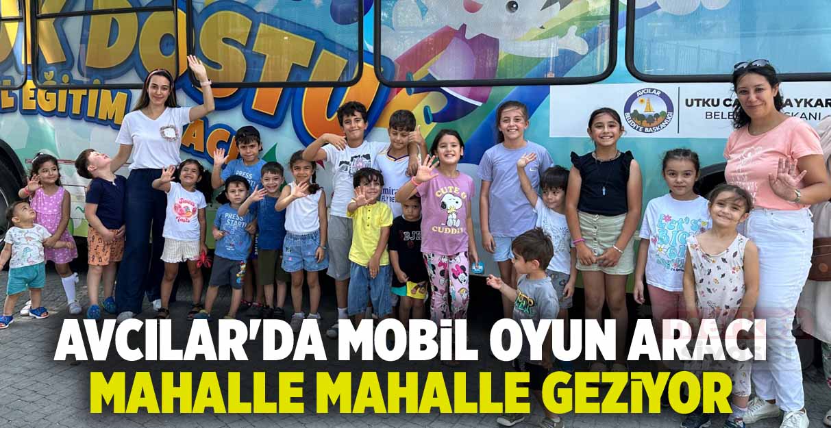 Avcılar’da mobil oyun aracı mahalle mahalle geziyor