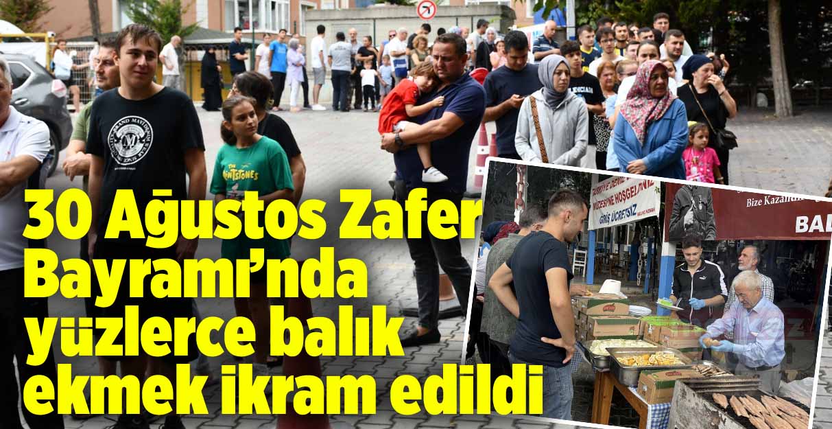 30 Ağustos Zafer Bayramı’nda yüzlerce balık ekmek ikram edildi