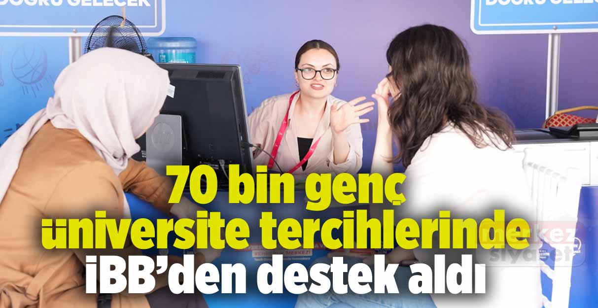 70 bin genç üniversite tercihlerinde İBB’den destek aldı