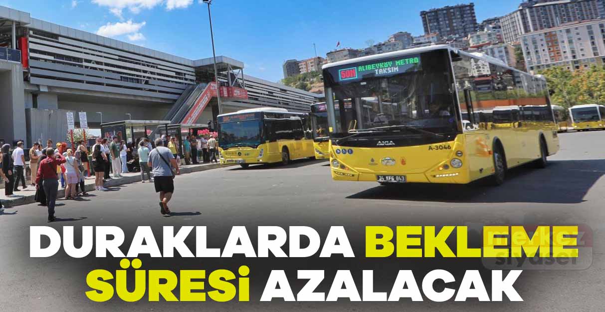 Duraklarda bekleme süresi azalacak