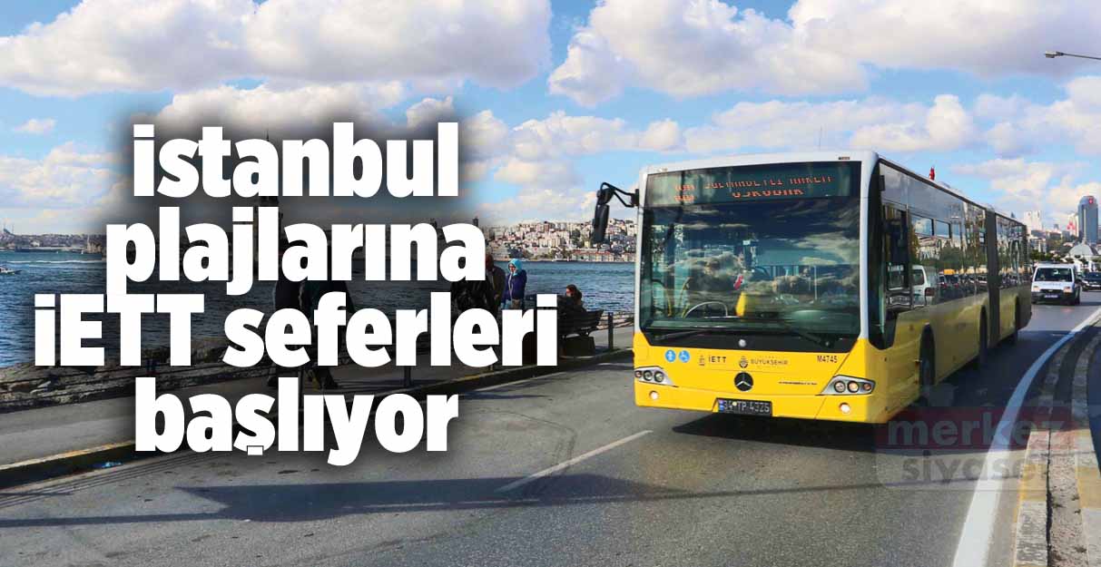 İstanbul plajlarına İETT seferleri başlıyor