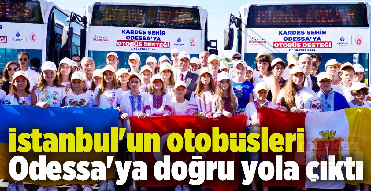 İstanbul’un otobüsleri Odessa’ya doğru yola çıktı