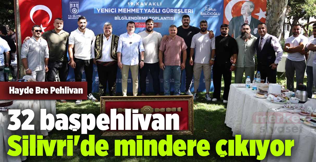 32 başpehlivan Silivri’de mindere çıkıyor