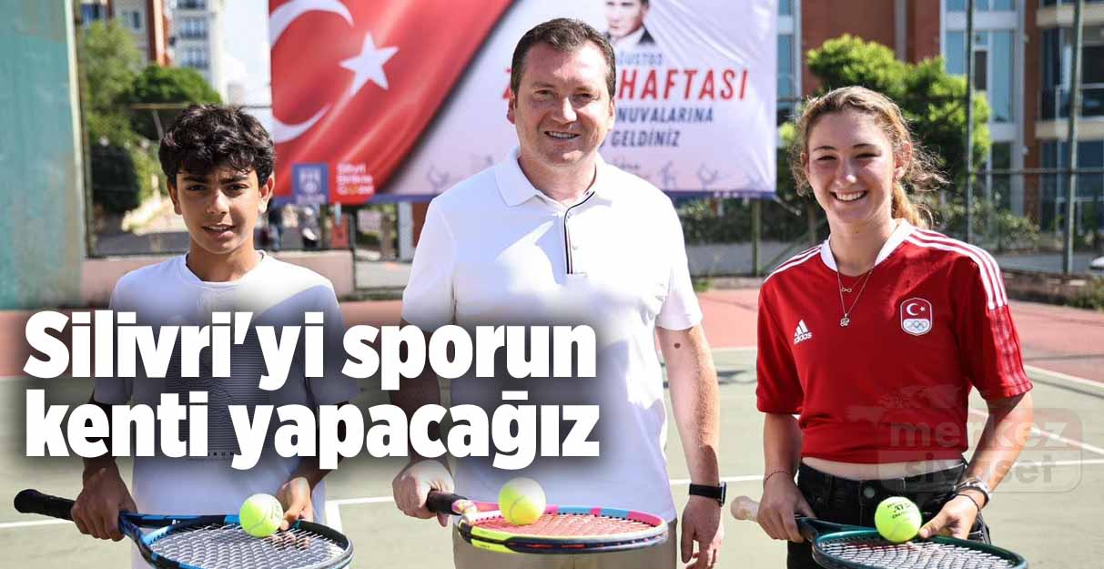 Bora Balcıoğlu: Silivri’yi sporun kenti yapacağız