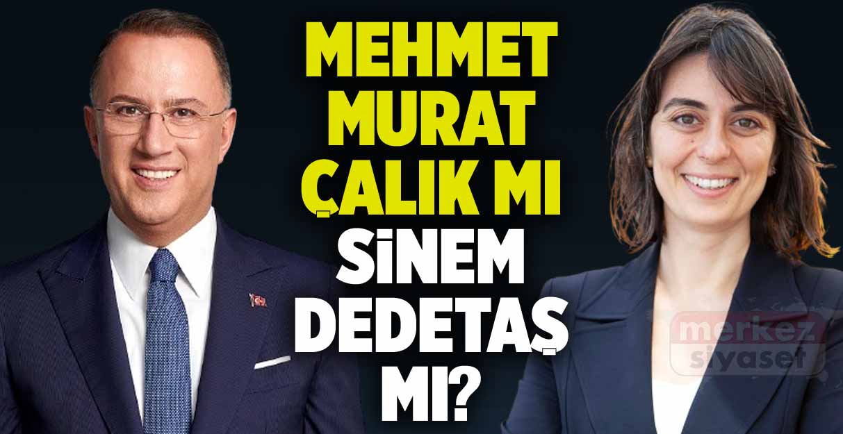 Mehmet Murat Çalık mı Sinem Dedetaş mı?