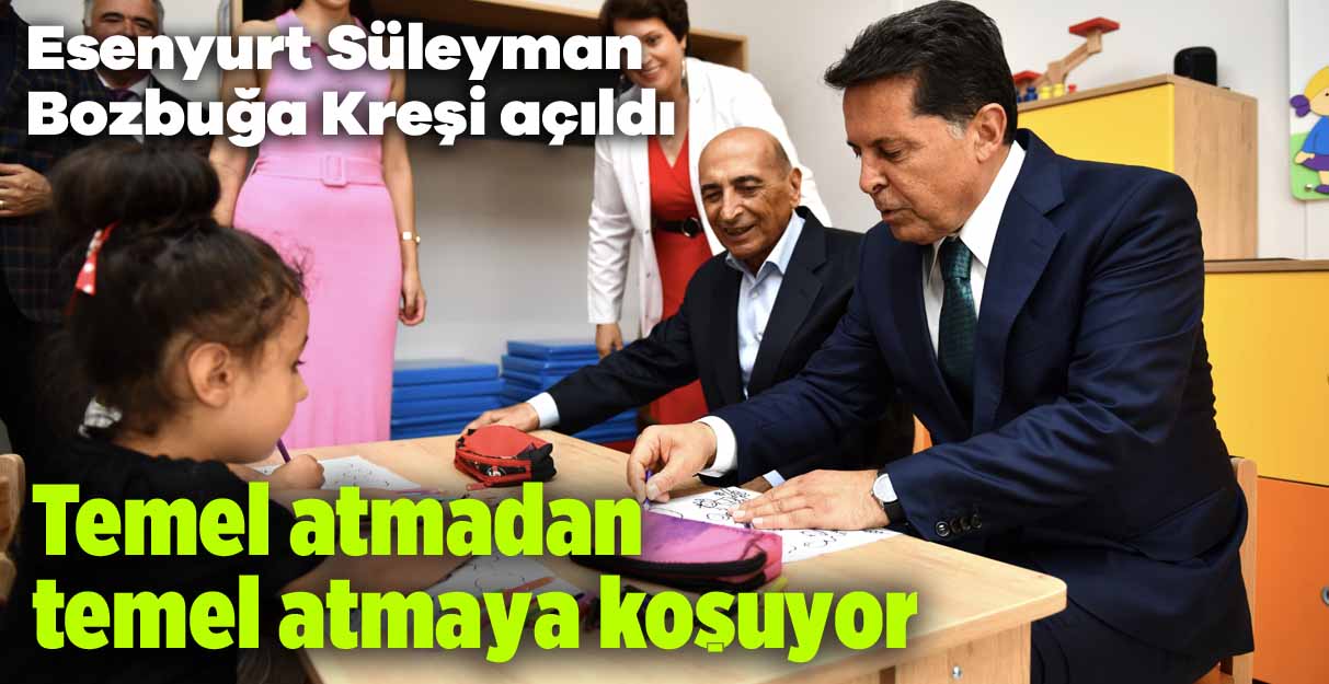 Esenyurt Süleyman Bozbuğa Kreşi açıldı