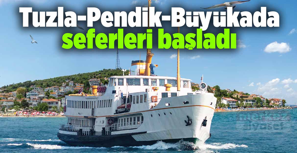 Tuzla-Pendik-Büyükada seferleri başladı