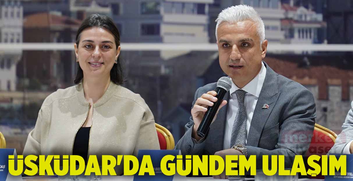 Üsküdar’da gündem ulaşım