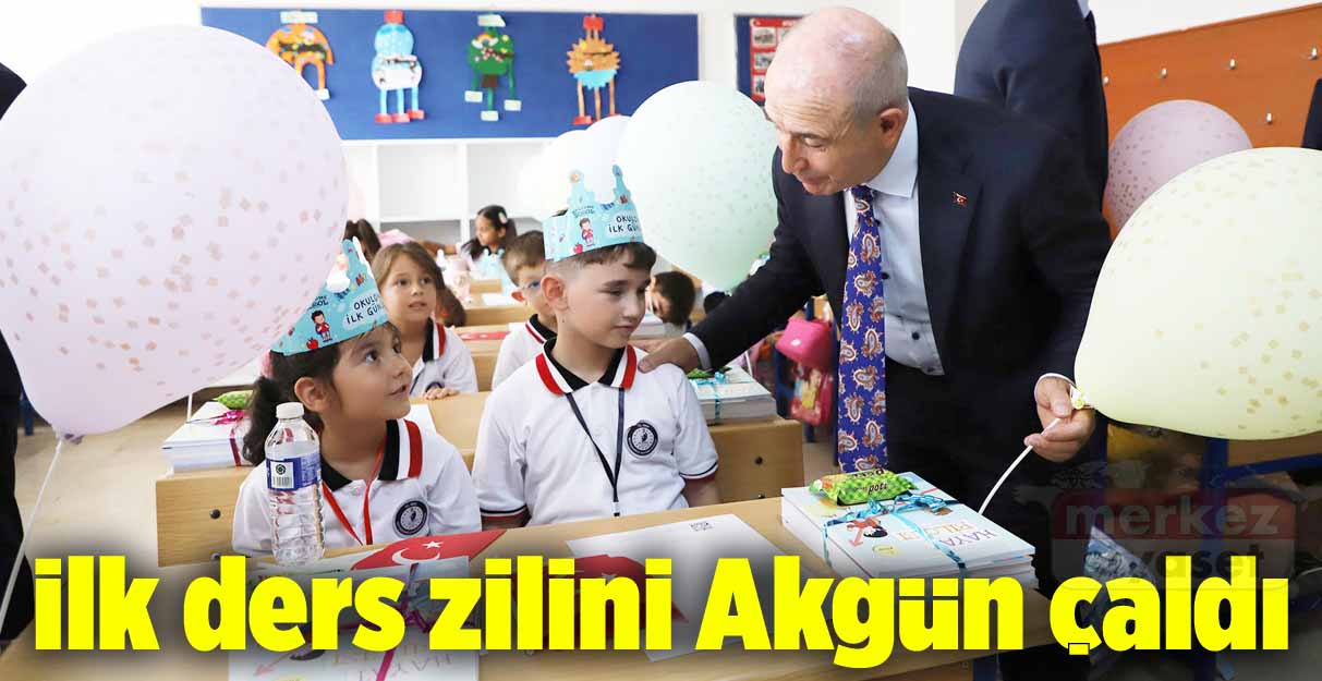 İlk ders zilini Akgün çaldı