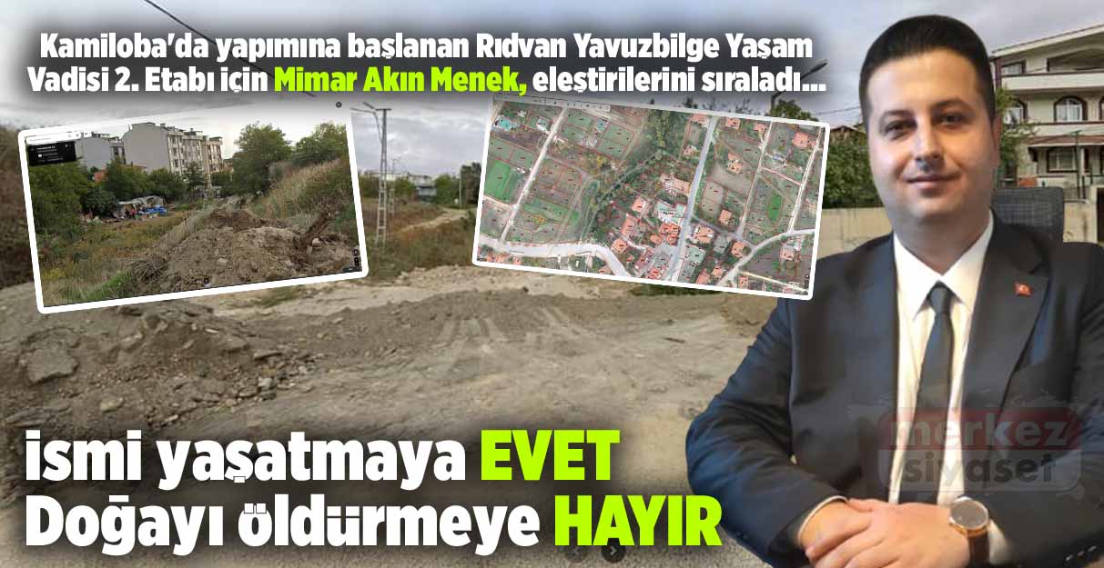 Akın Menek: İsmi yaşatmaya EVET, Doğayı öldürmeye HAYIR