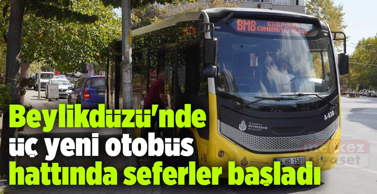 Beylikdüzü’nde üç yeni otobüs hattında seferler başladı