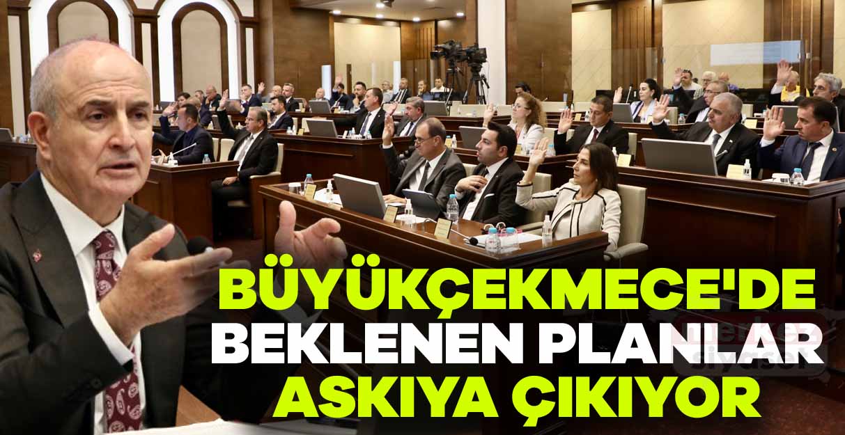 Büyükçekmece’de beklenen planlar askıya çıkıyor