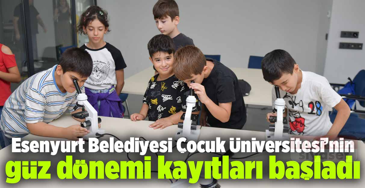 Esenyurt Belediyesi Çocuk Üniversitesi’nin güz dönemi kayıtları başladı