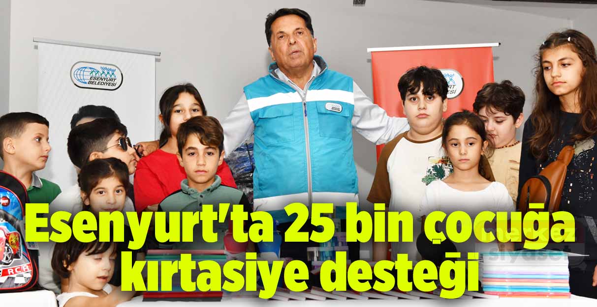 Esenyurt’ta 25 bin çocuğa kırtasiye desteği