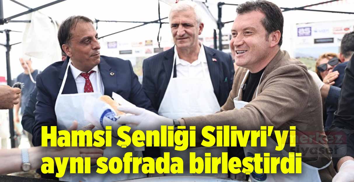 Hamsi Şenliği Silivri’yi aynı sofrada birleştirdi