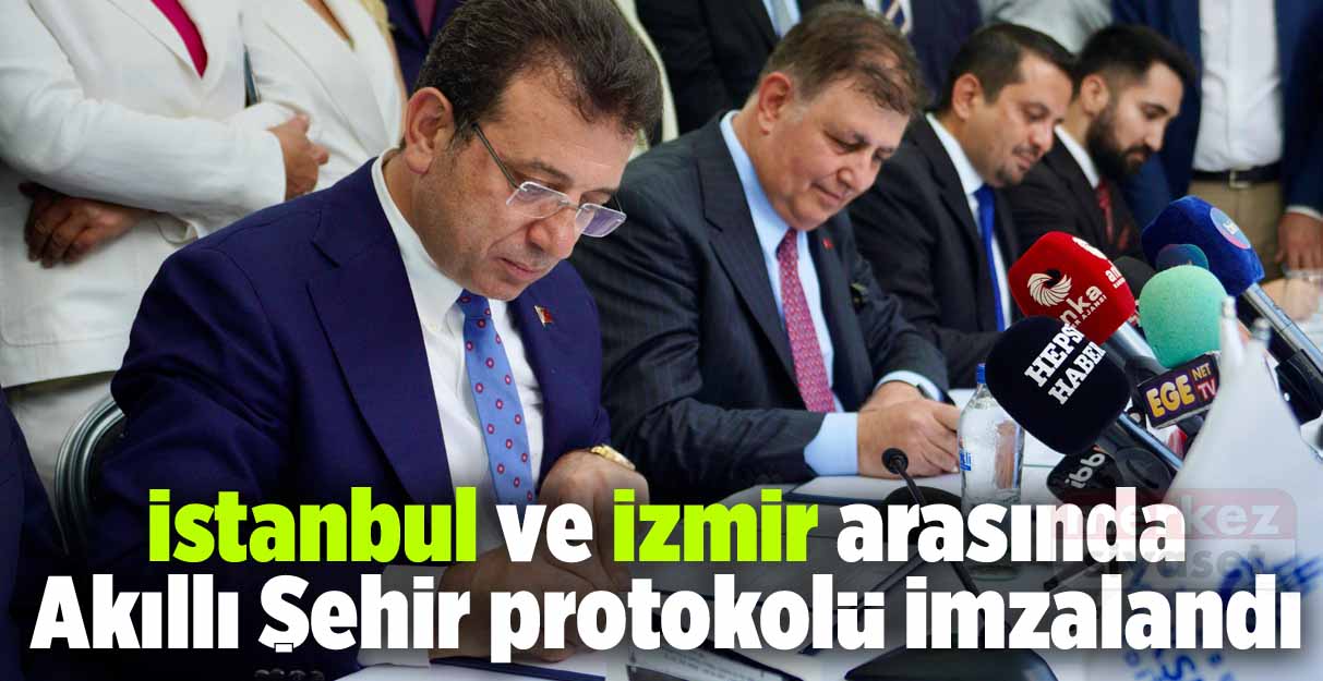 İstanbul ve İzmir arasında Akıllı Şehir protokolü imzalandı