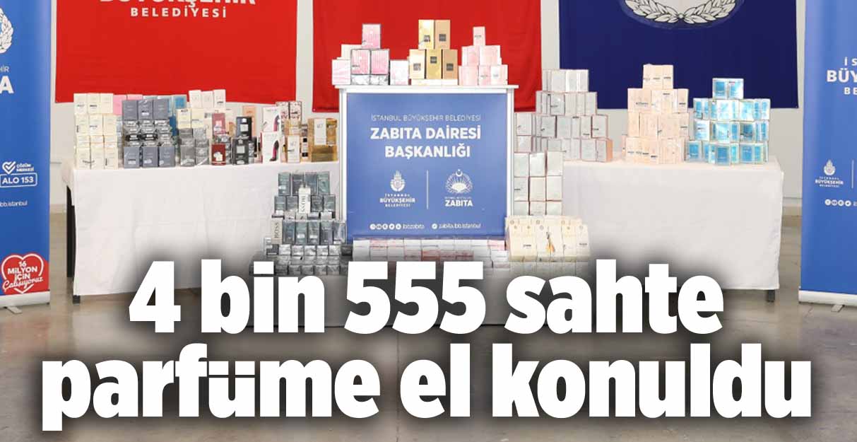 4 bin 555 sahte parfüme el konuldu