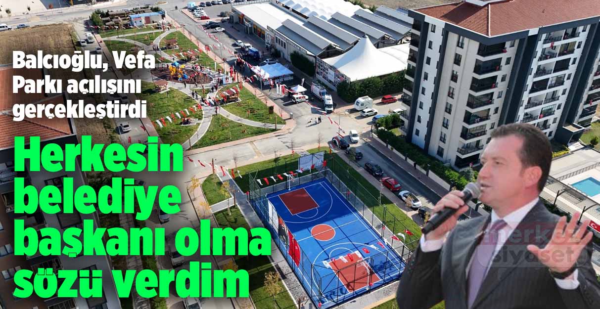 Bora Balcıoğlu: Herkesin belediye başkanı olma sözü verdim